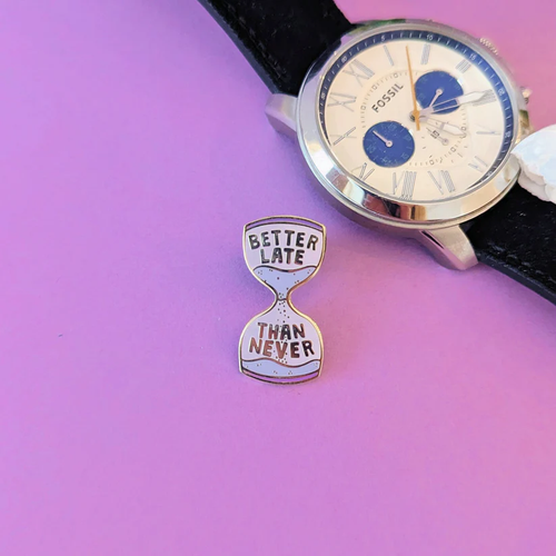 Better Late Than Never Enamel Pin