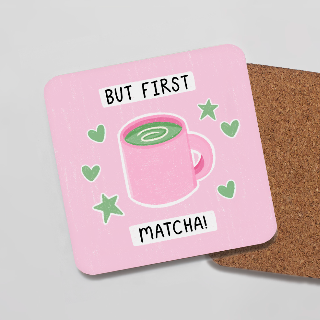But First Matcha! - Coaster