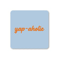Yap-aholic Coaster