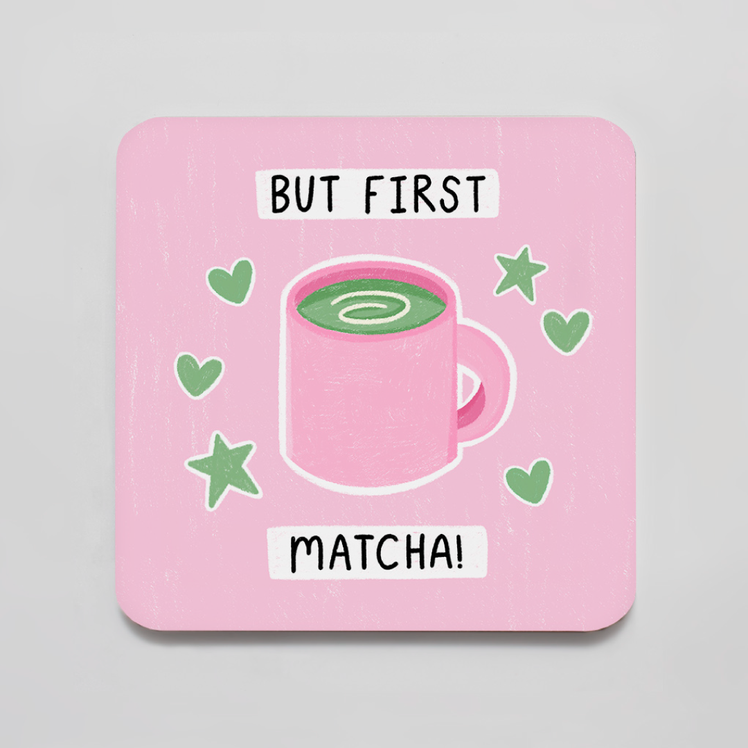 But First Matcha! - Coaster