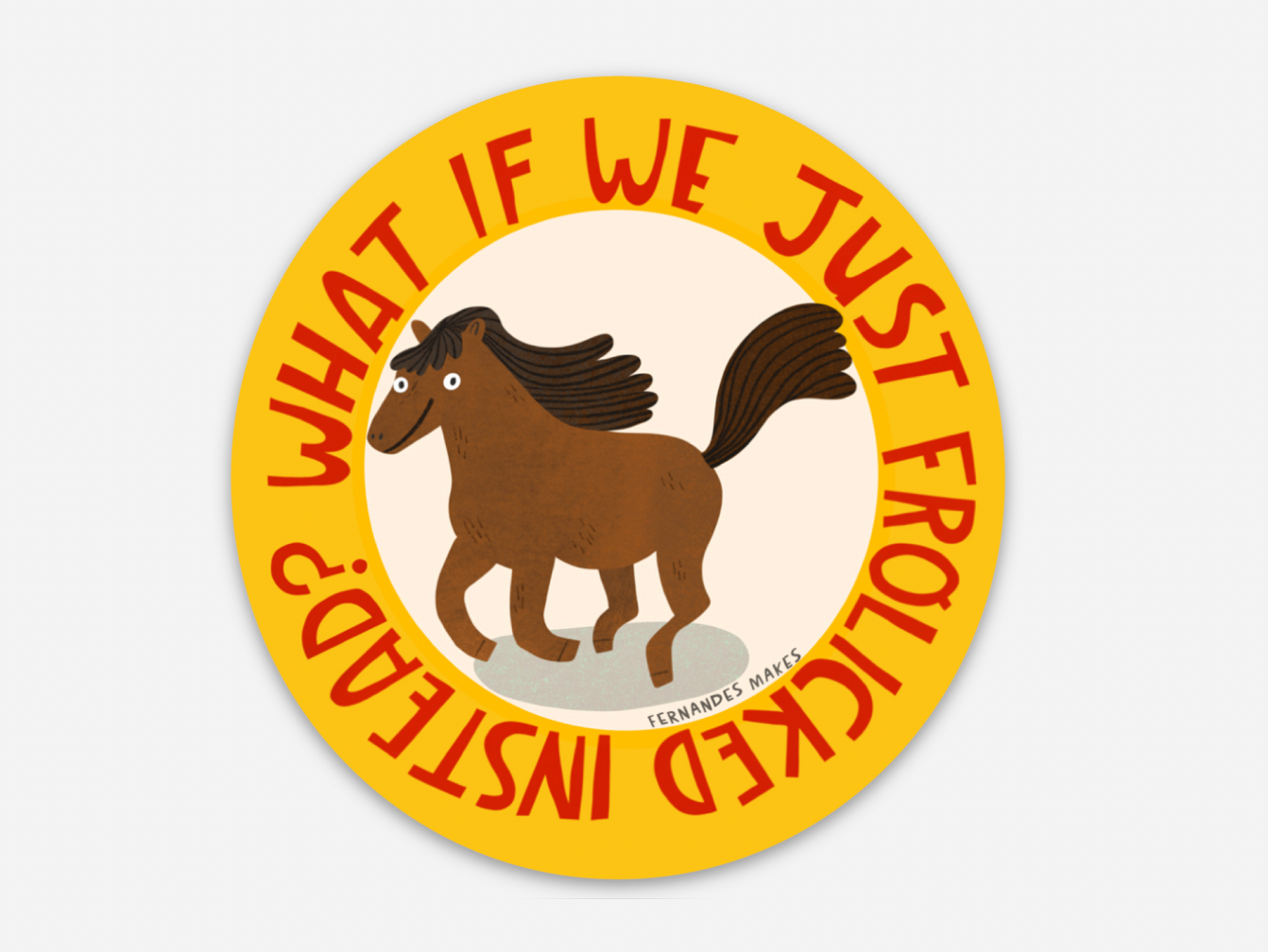 What if we Frolicked instead? Horse Vinyl Sticker