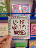 Ask me about my Hobbies Vinyl Sticker