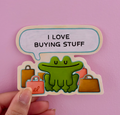 I Love Buying Stuff Frog Sticker