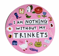 I Am Nothing Without My Trinkets Sticker