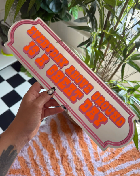 Everyday Above Ground Is A Great Day - Mirror Sign