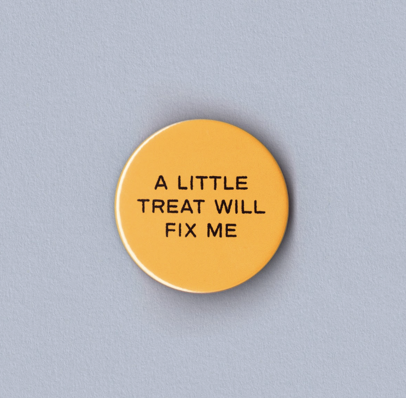 A Little Treat Will Fix Me Badge