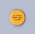 A Little Treat Will Fix Me Badge