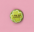 I Am So Lucky Badge