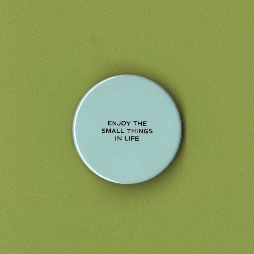 Enjoy The Small Things In Life Badge