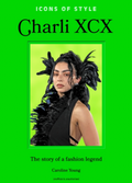 Icons of Style: Charli XCX : The story of a fashion legend