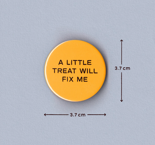 A Little Treat Will Fix Me Badge