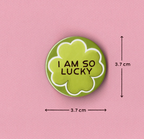I Am So Lucky Badge