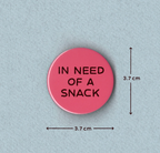 In Need Of A Snack Badge