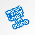 Promise I Know What I'm Doing Waterproof Vinyl Sticker