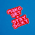 Make Art Stay Sexy Waterproof Vinyl Sticker