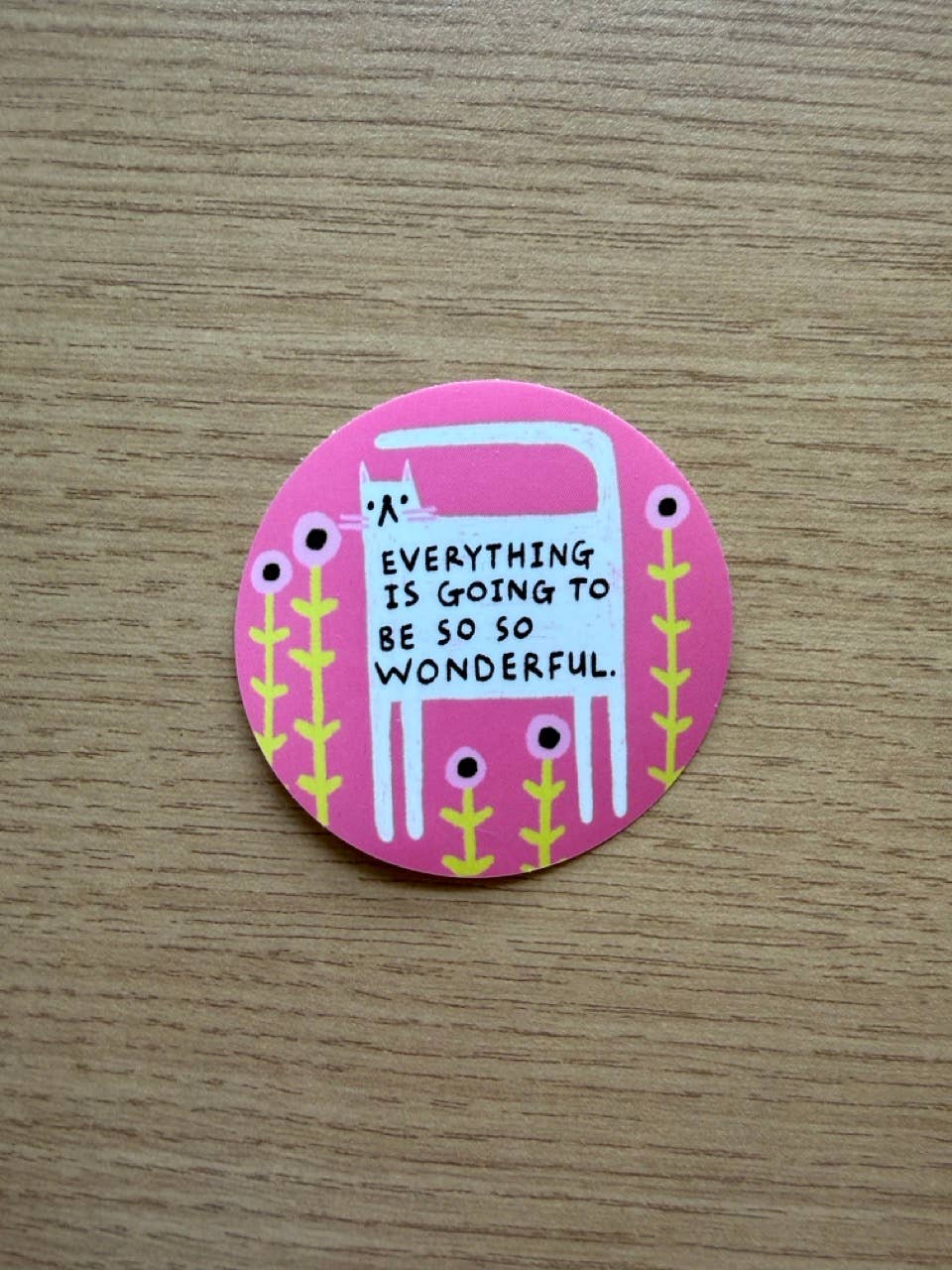 Everything Is Going To Be So Wonderful Sticker
