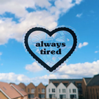 Always Tired Suncatcher