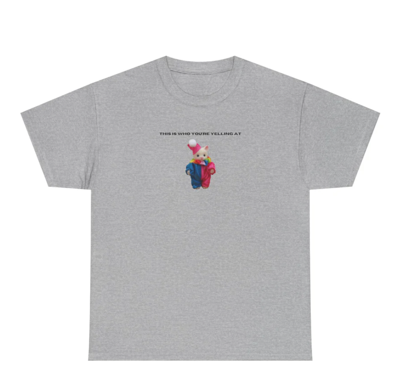 This Is Who You're Yelling At tee (Sports Grey)
