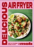 Delicious Air Fryer by Mob: 100 tasty and healthy recipes to transform your cooking and make dinner time easy (Hardback)