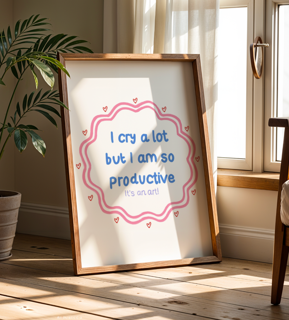 I Cry a lot but I'm so Productive Art Print