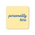 Personality Hire Coaster