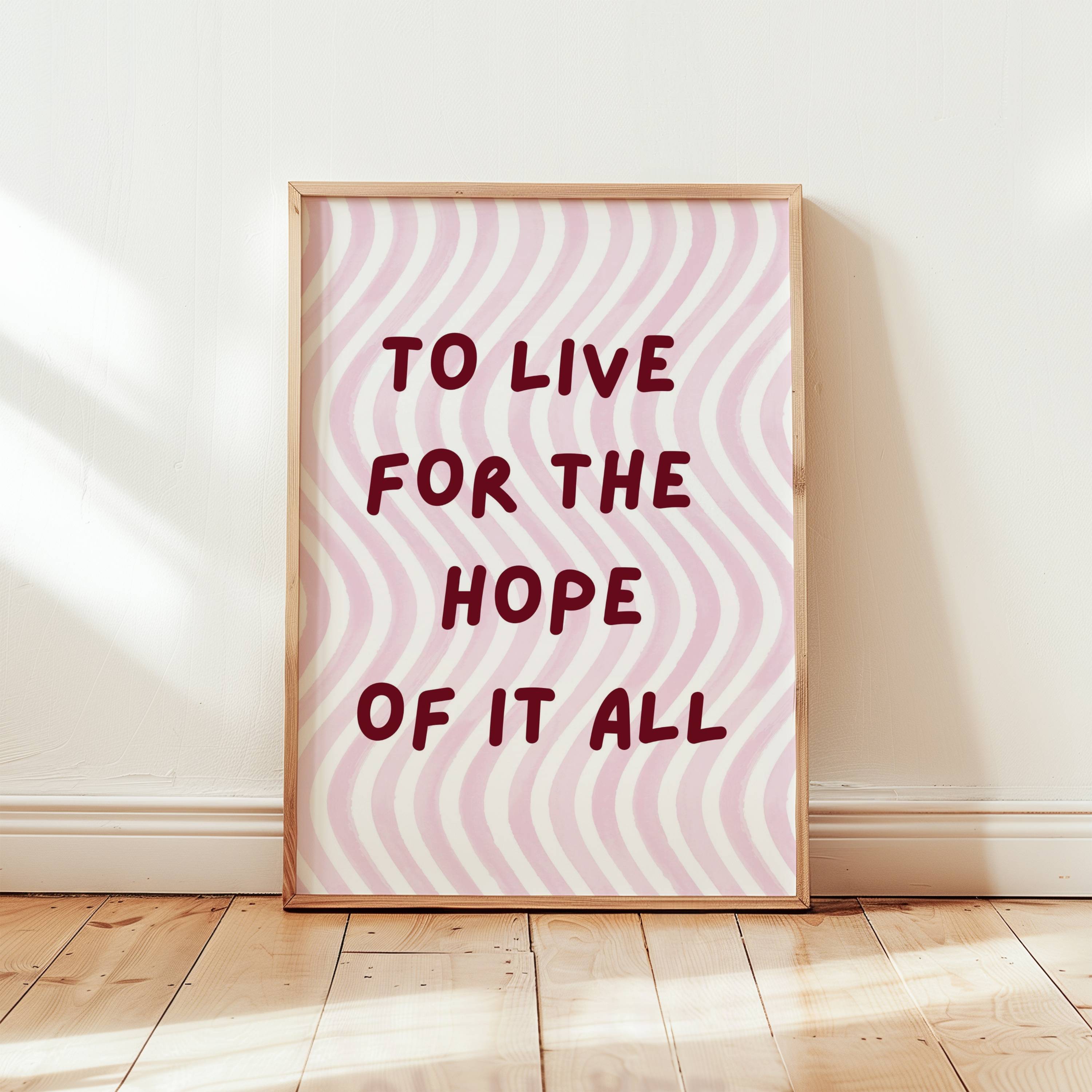 To Live For The Hope Of It All Art Print