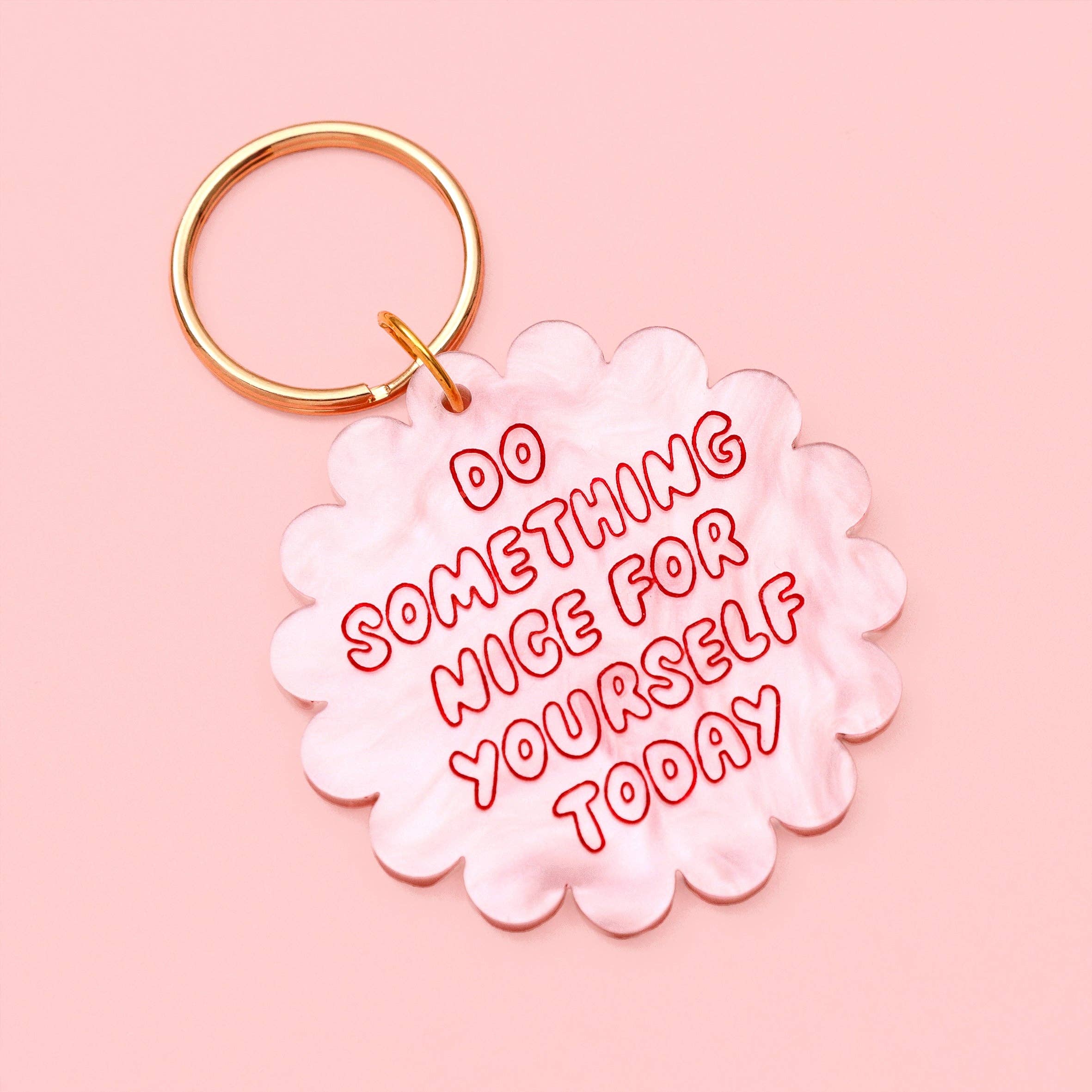 Acrylic keyring - do something nice for yourself today