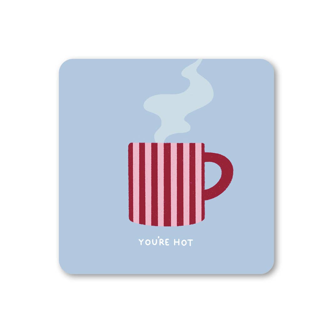 You're Hot - Mug Coaster