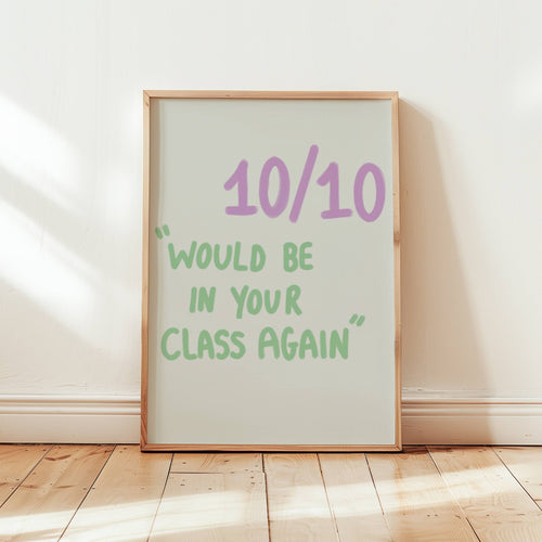10/10 Would Be In Your Class Again Print (Purple and Green) INSTORE - 5 x 7